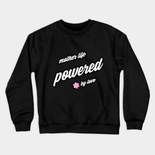 mother's life powered by love Crewneck Sweatshirt